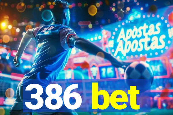 386 bet